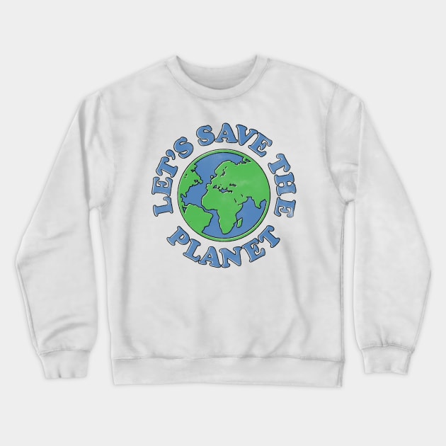 Save The Planet Crewneck Sweatshirt by Tee Cult